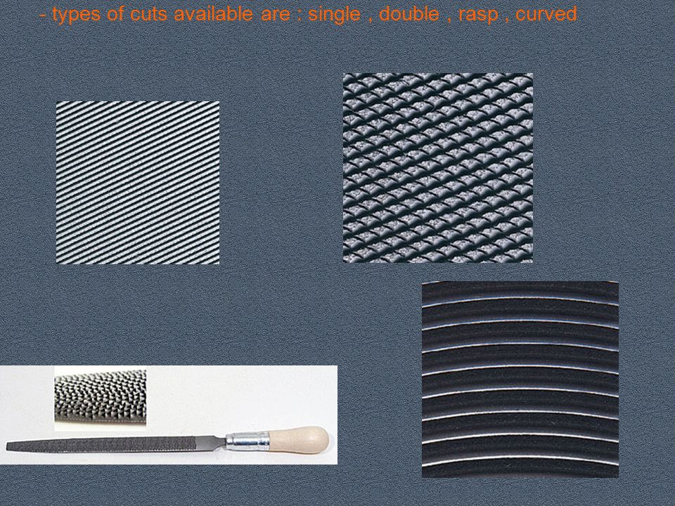 - types of cuts available are : single , double , rasp , curved