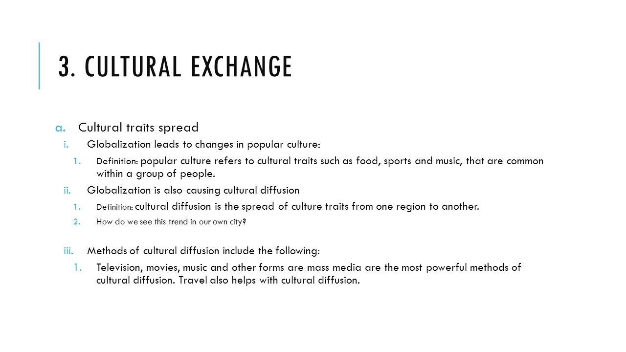 3. Cultural exchange Cultural traits spread