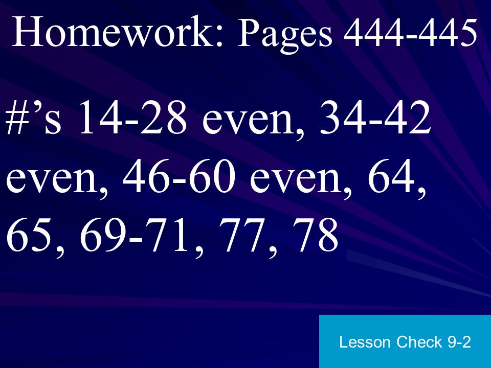 Homework: Pages #’s even, even, even, 64, 65, 69-71, 77, 78.