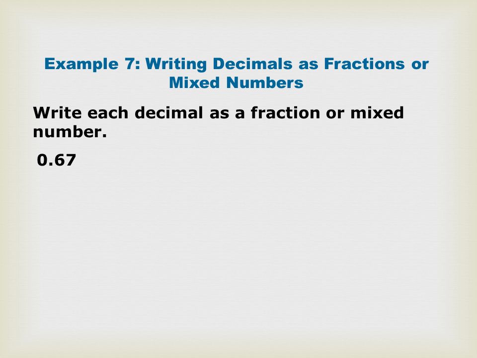 Example 7: Writing Decimals as Fractions or Mixed Numbers