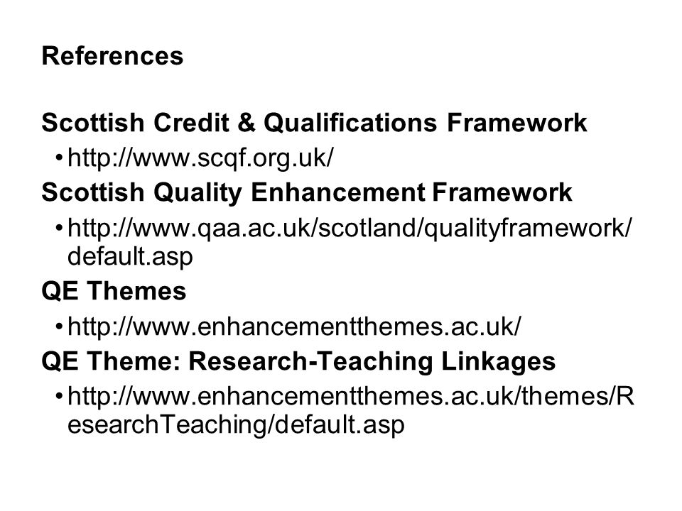 References Scottish Credit & Qualifications Framework.   Scottish Quality Enhancement Framework.
