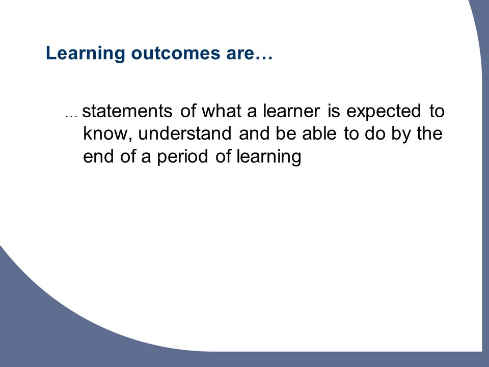 Learning outcomes are…