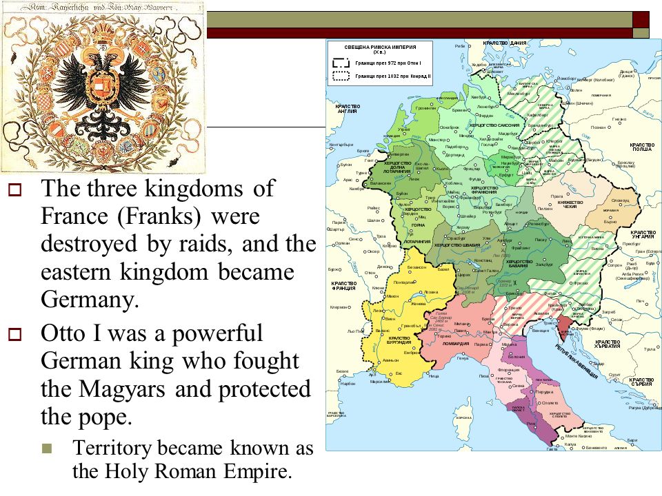 The three kingdoms of France (Franks) were destroyed by raids, and the eastern kingdom became Germany.