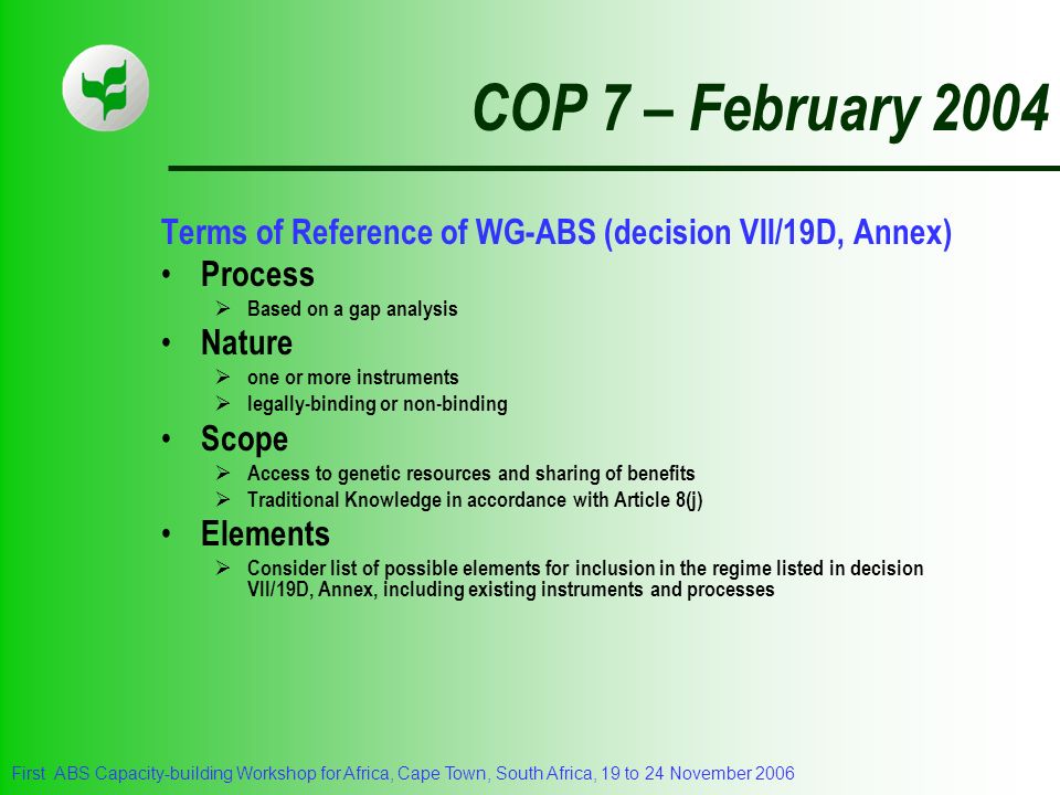COP 7 – February 2004 Terms of Reference of WG-ABS (decision VII/19D, Annex) Process. Based on a gap analysis.