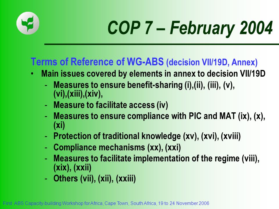 COP 7 – February 2004 Terms of Reference of WG-ABS (decision VII/19D, Annex) Main issues covered by elements in annex to decision VII/19D.