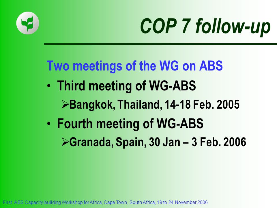 COP 7 follow-up Two meetings of the WG on ABS Third meeting of WG-ABS