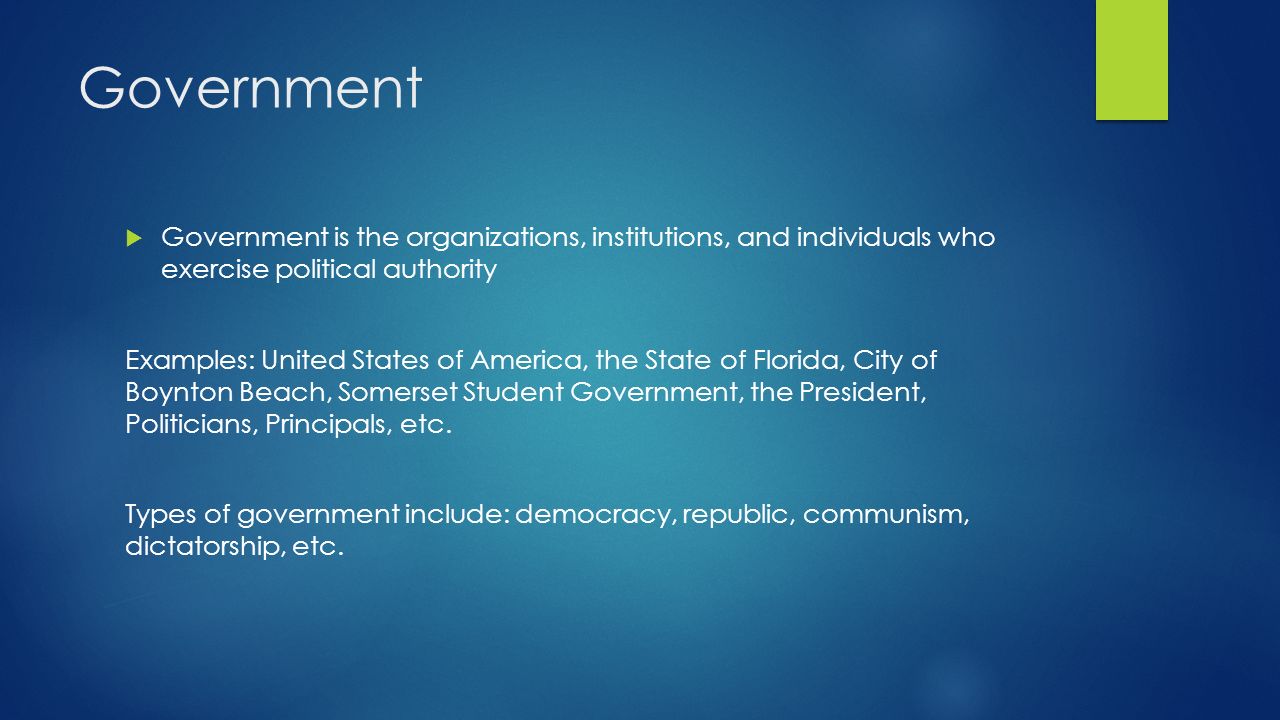 Government Government is the organizations, institutions, and individuals who exercise political authority.