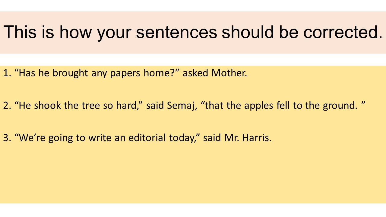 This is how your sentences should be corrected.