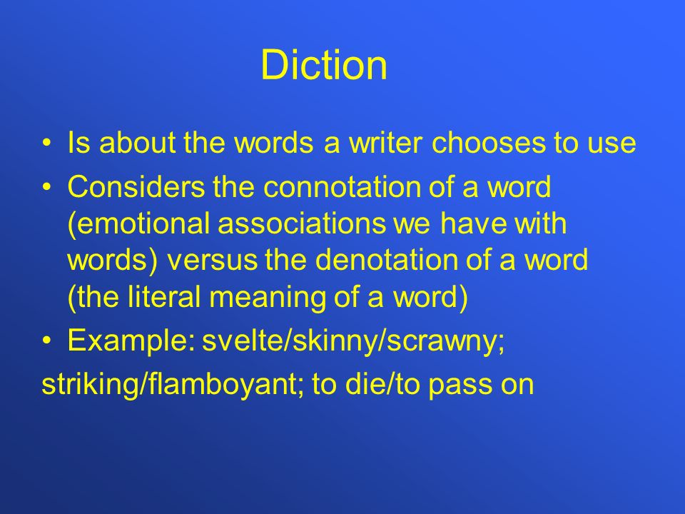 Diction Is about the words a writer chooses to use