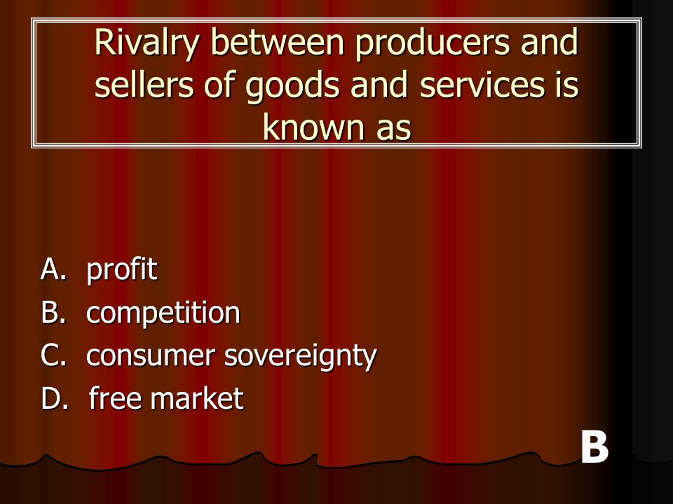 Rivalry between producers and sellers of goods and services is known as