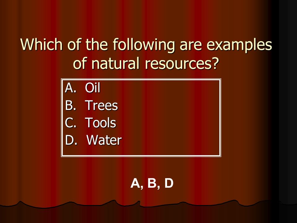 Which of the following are examples of natural resources