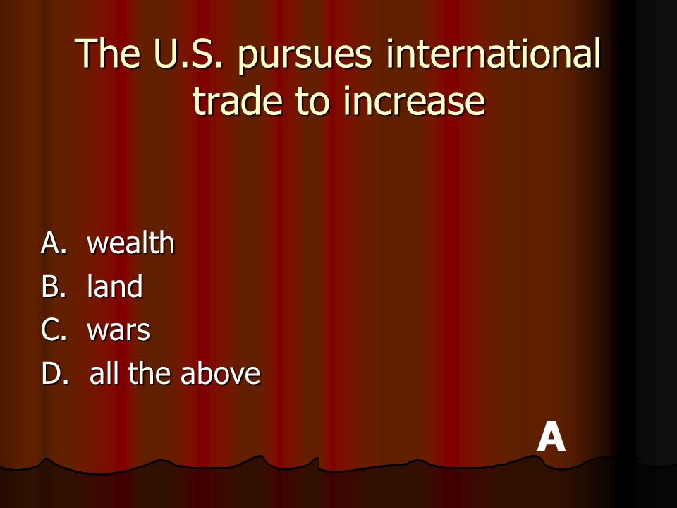 The U.S. pursues international trade to increase