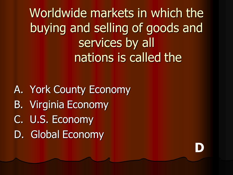 Worldwide markets in which the buying and selling of goods and services by all nations is called the