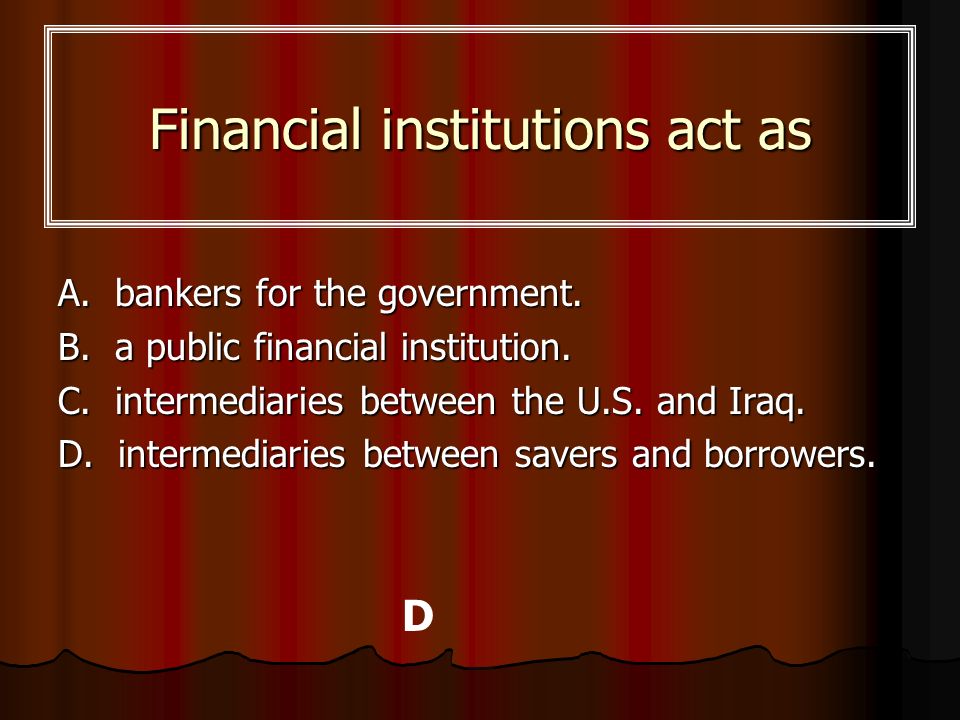Financial institutions act as