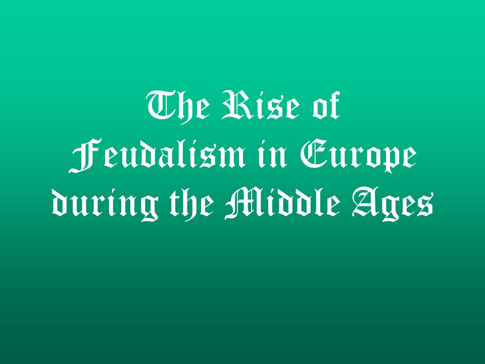 The Rise of Feudalism in Europe during the Middle Ages