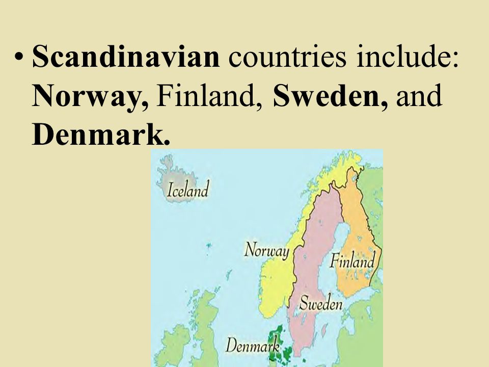 Scandinavian countries include: Norway, Finland, Sweden, and Denmark.