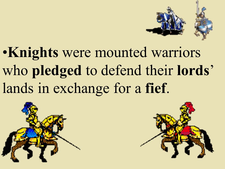 Knights were mounted warriors who pledged to defend their lords’ lands in exchange for a fief.