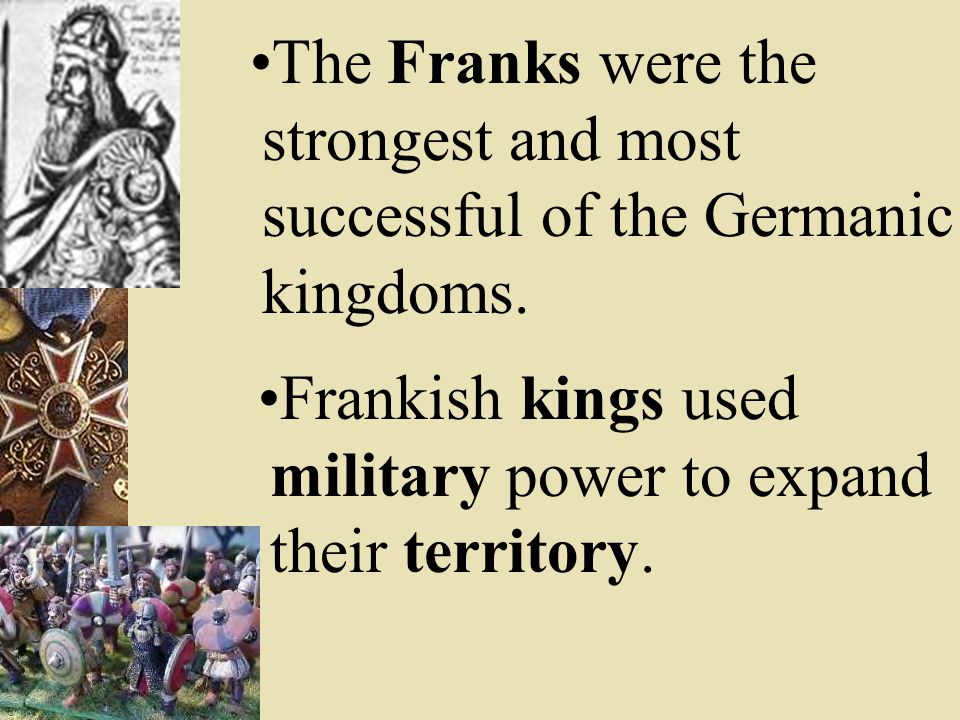 The Franks were the strongest and most successful of the Germanic kingdoms.