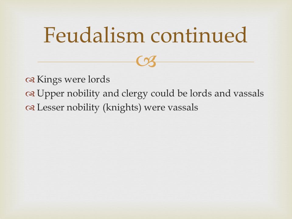 Feudalism continued Kings were lords