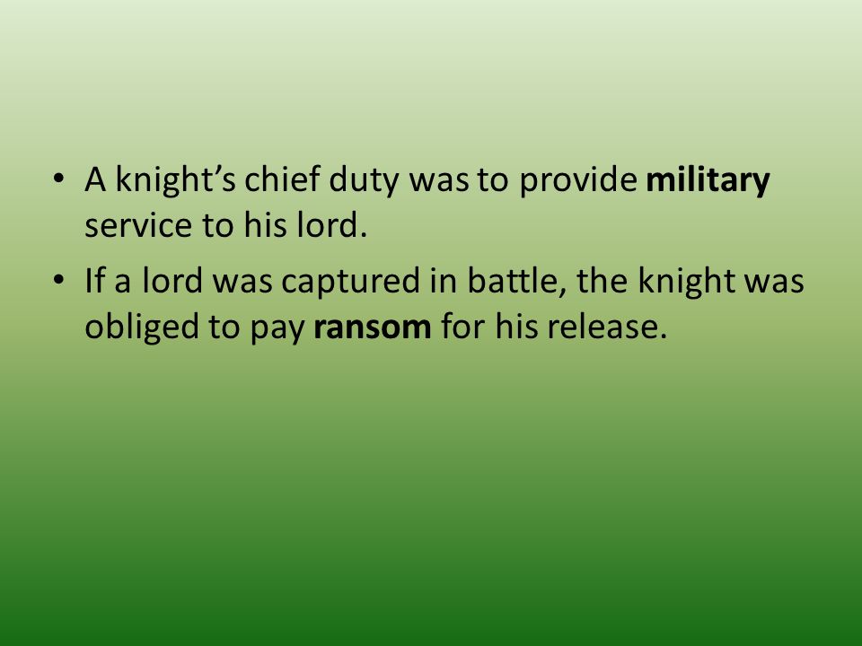 A knight’s chief duty was to provide military service to his lord.