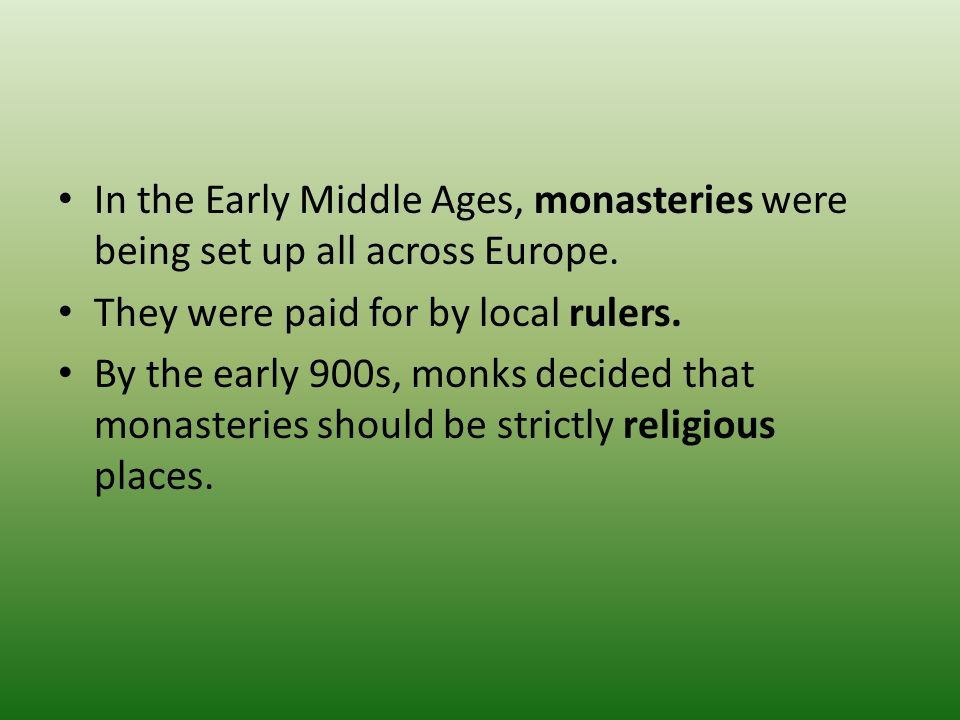 In the Early Middle Ages, monasteries were being set up all across Europe.