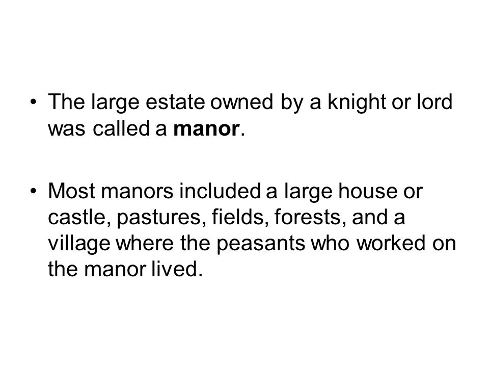 The large estate owned by a knight or lord was called a manor.