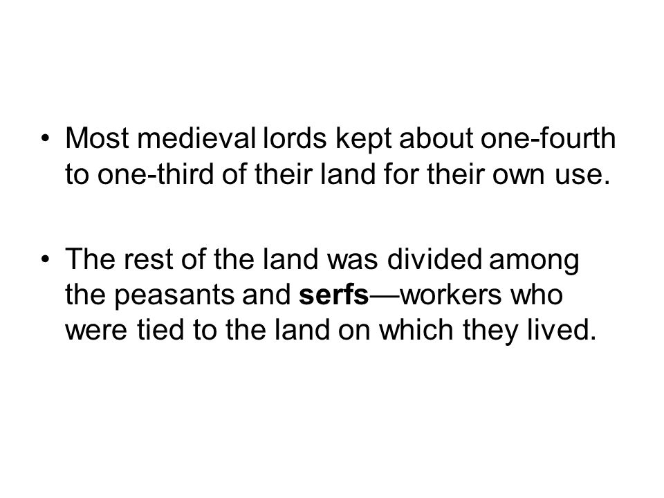 Most medieval lords kept about one-fourth to one-third of their land for their own use.