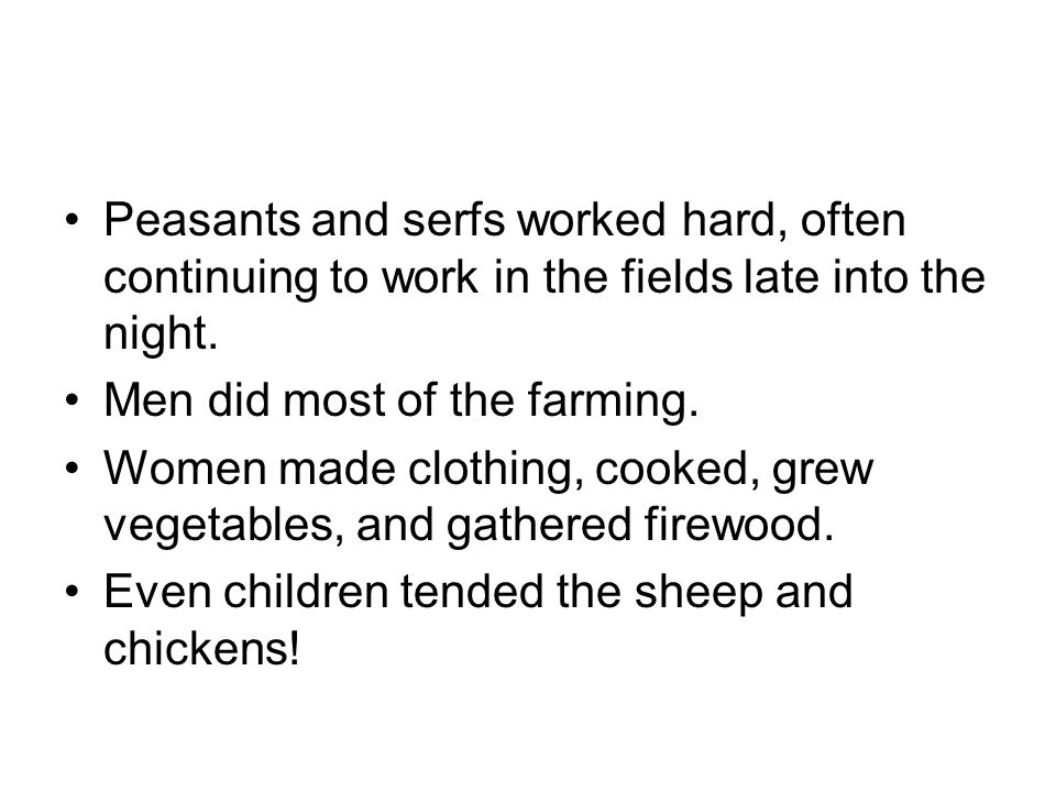 Peasants and serfs worked hard, often continuing to work in the fields late into the night.