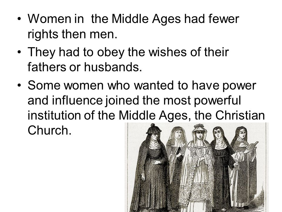 Women in the Middle Ages had fewer rights then men.
