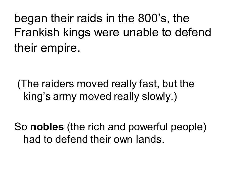 began their raids in the 800’s, the Frankish kings were unable to defend their empire.