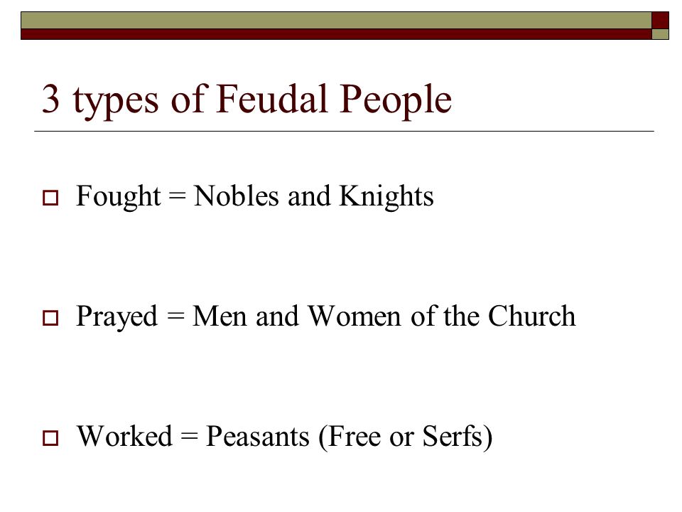 3 types of Feudal People Fought = Nobles and Knights
