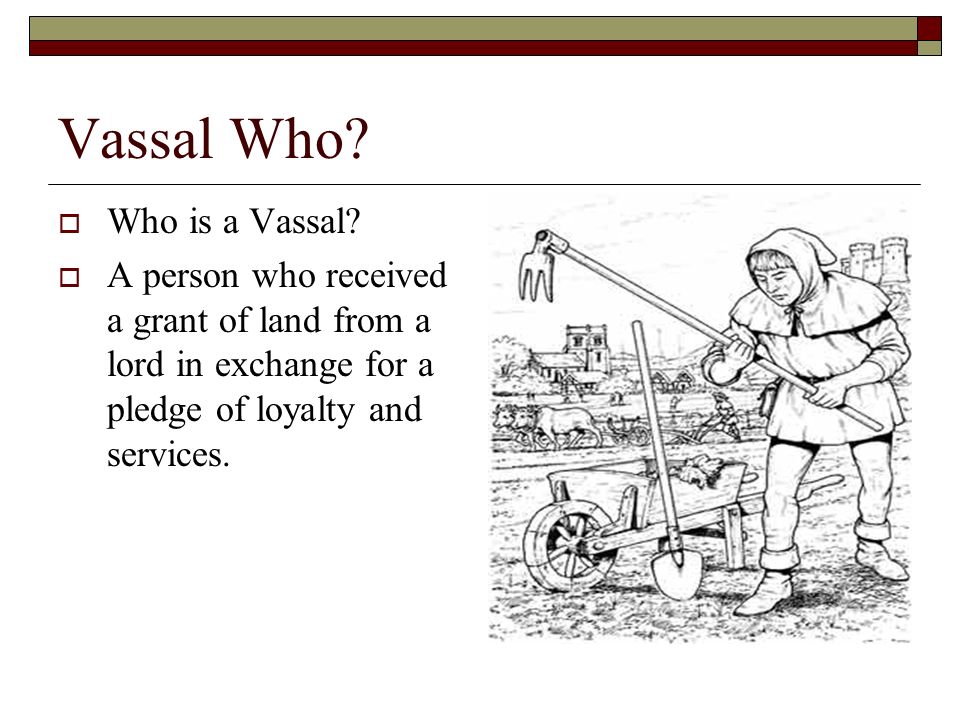Vassal Who Who is a Vassal