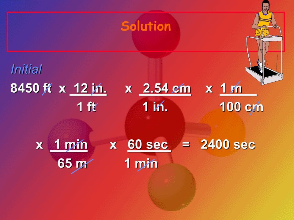 Solution Initial ft x 12 in. x 2.54 cm x 1 m. 1 ft 1 in. 100 cm.