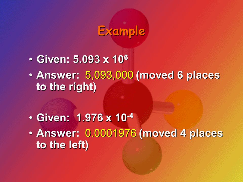 Example Given: x 106. Answer: 5,093,000 (moved 6 places to the right) Given: x