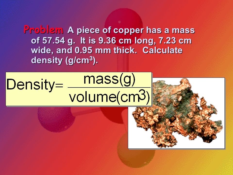 Problem A piece of copper has a mass of g. It is 9