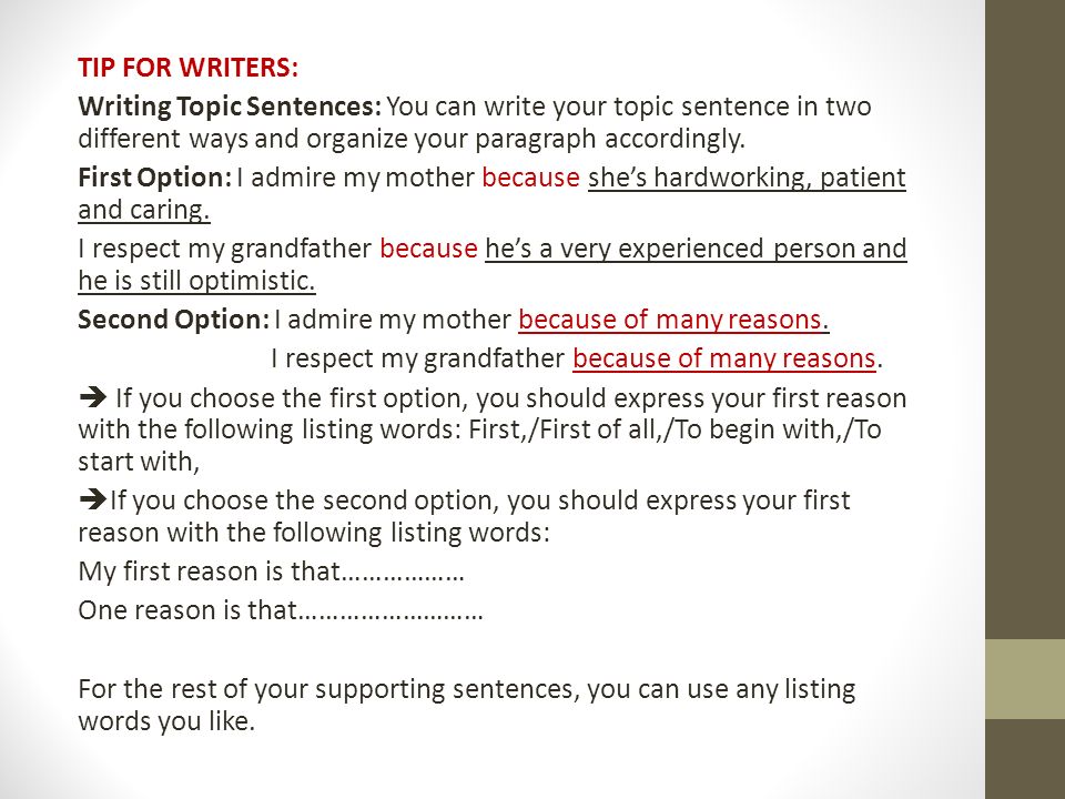 TIP FOR WRITERS: Writing Topic Sentences: You can write your topic sentence in two different ways and organize your paragraph accordingly.