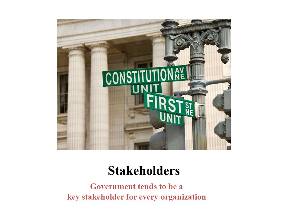 Government tends to be a key stakeholder for every organization