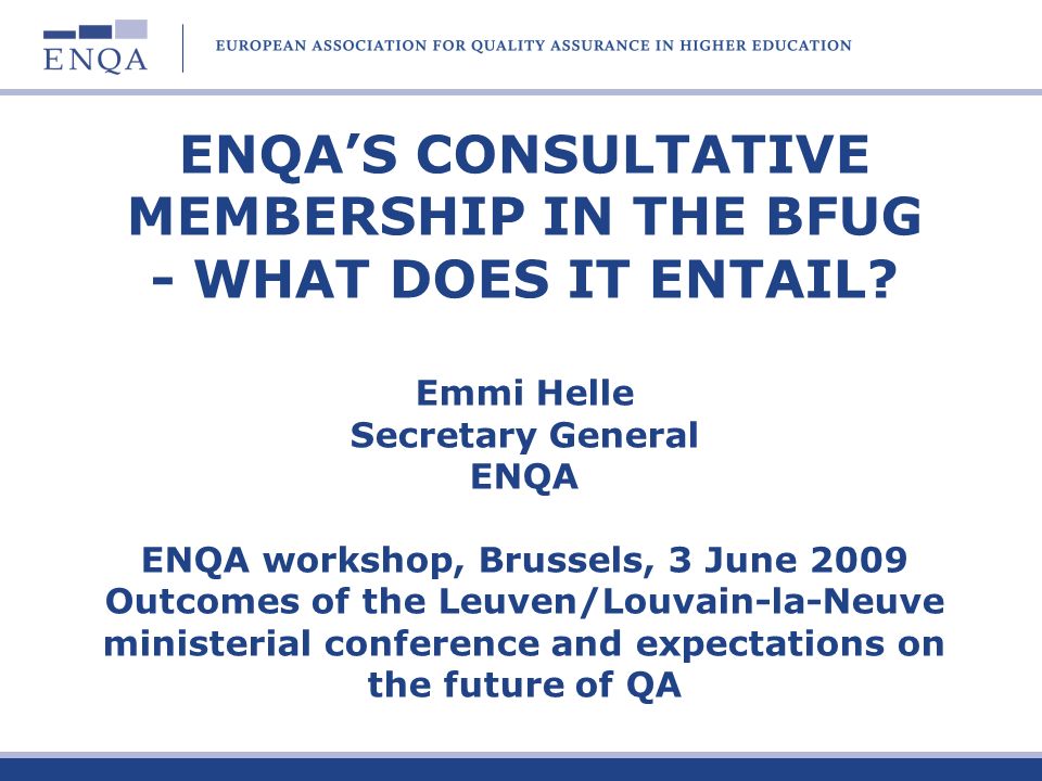 ENQA’S CONSULTATIVE MEMBERSHIP IN THE BFUG - WHAT DOES IT ENTAIL