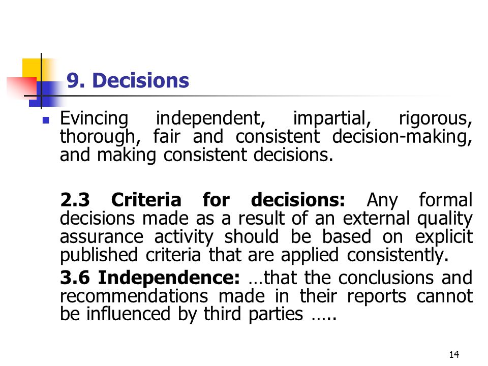 9. Decisions Evincing independent, impartial, rigorous, thorough, fair and consistent decision-making, and making consistent decisions.
