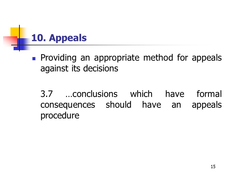10. Appeals Providing an appropriate method for appeals against its decisions.