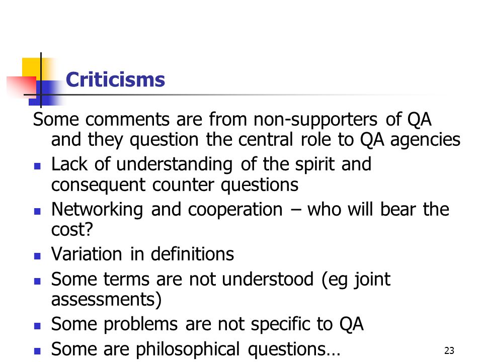 Criticisms Some comments are from non-supporters of QA and they question the central role to QA agencies.