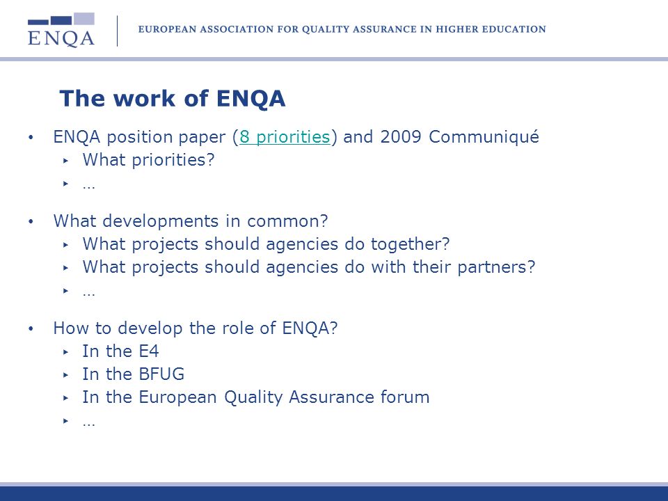 The work of ENQA ENQA position paper (8 priorities) and 2009 Communiqué. What priorities … What developments in common