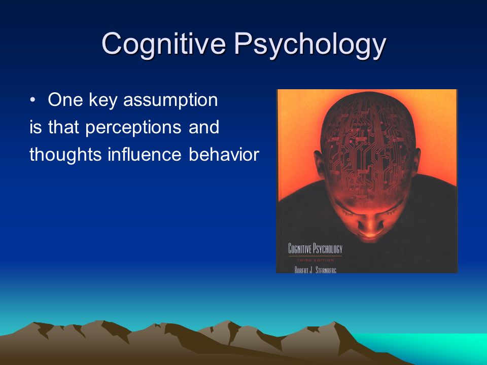 Cognitive Psychology One key assumption is that perceptions and