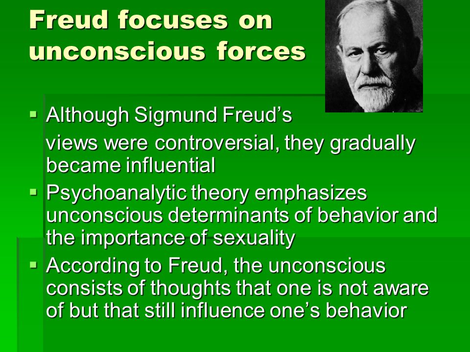 Freud focuses on unconscious forces