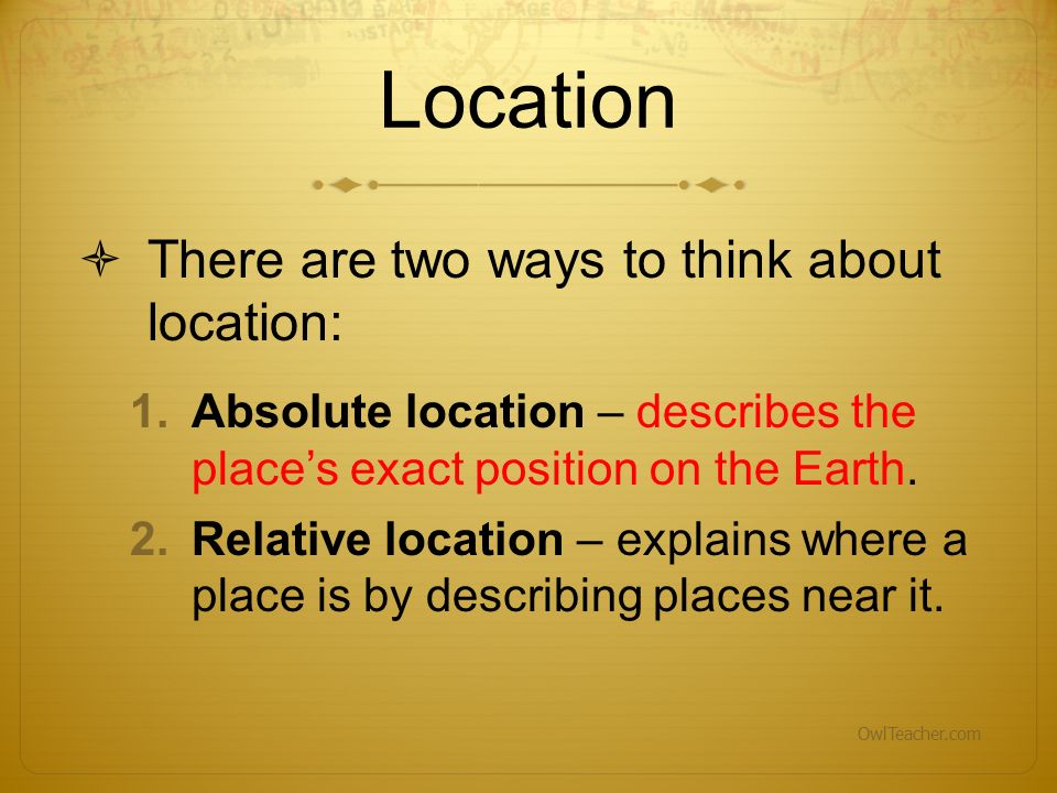 Location There are two ways to think about location: