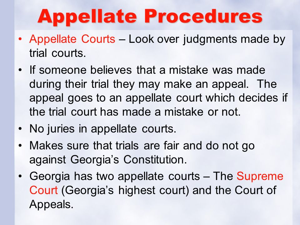Appellate Procedures Appellate Courts – Look over judgments made by trial courts.