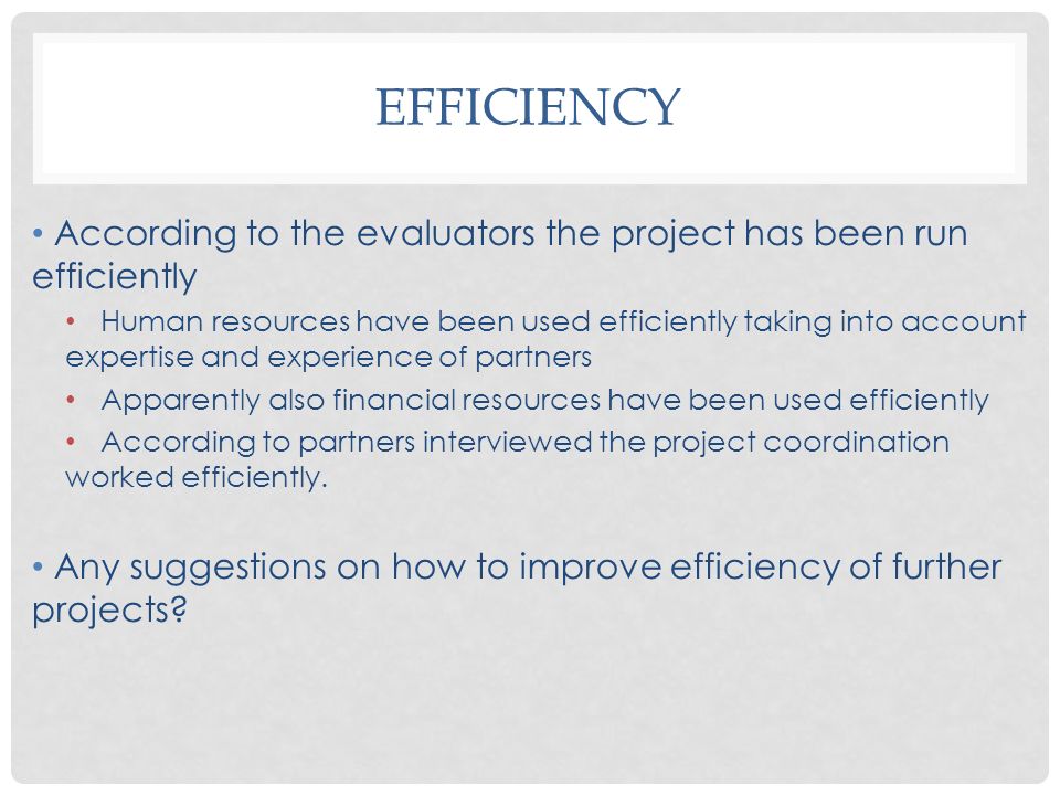 Efficiency According to the evaluators the project has been run efficiently.