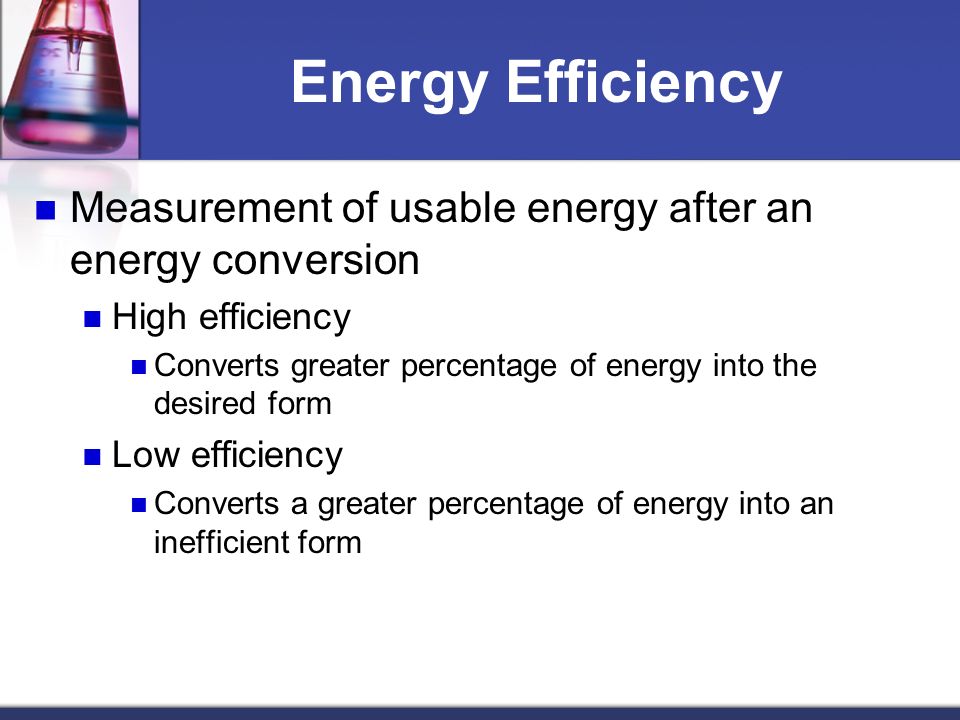 Energy Efficiency Measurement of usable energy after an energy conversion. High efficiency.
