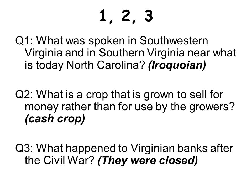1, 2, 3 Q1: What was spoken in Southwestern Virginia and in Southern Virginia near what is today North Carolina (Iroquoian)