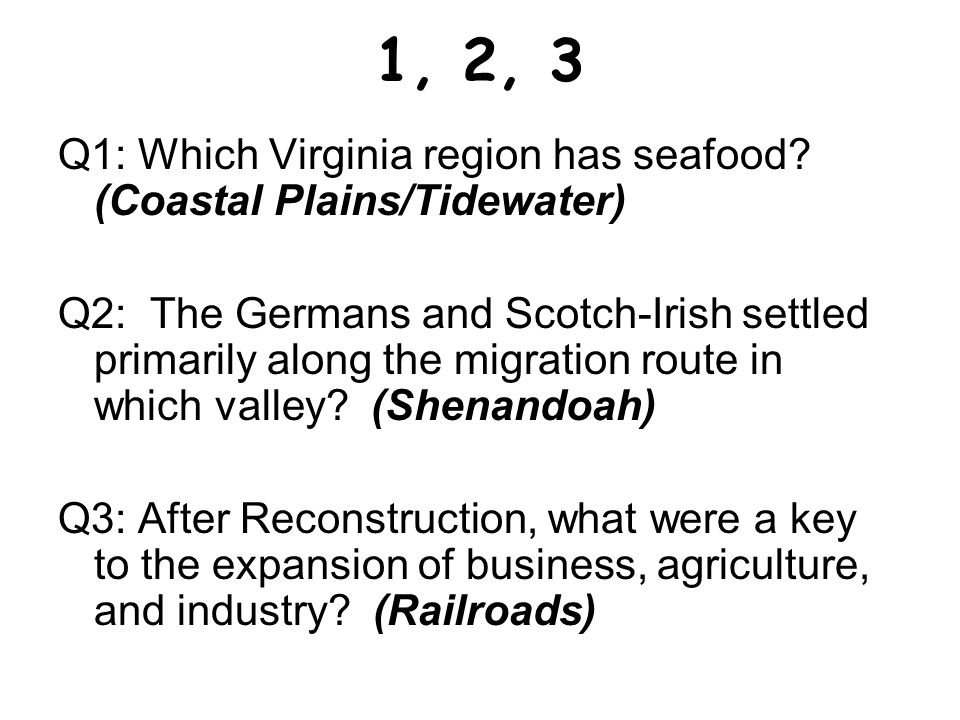 1, 2, 3 Q1: Which Virginia region has seafood (Coastal Plains/Tidewater)